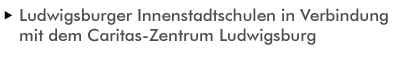 Ludwigsburger Innenstadtschulen in Verbindung mit dem Caritas-Zentrum Ludwigsburg